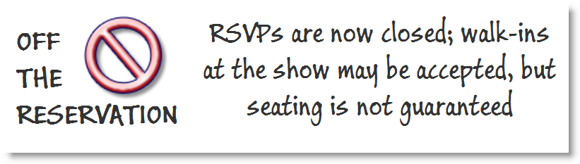 RSVPs are now closed; walk-ins at the show may be accepted, but seating is not guaranteed.